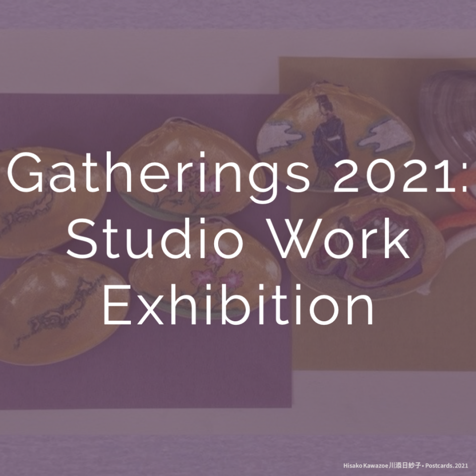 Gatherings 2021: Studio Work Exhibition
